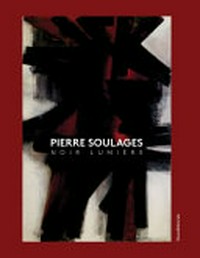 Pierre Soulages - Noir lumière: Farbe und Geste in den 1950er-Jahren