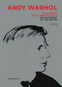 Andy Warhol - L'alchimista degli anni sessanta: Reggia di Monza, Orangerie, 25 gennaio-28 aprile 2019 = Andy Warhol - The alchemist of the sixties