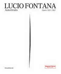 Lucio Fontana - Autoritratto: opere 1931-1967