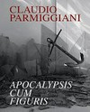 Claudio Parmiggiani: apocalypsis cum figuris : [Pistoia, Palazzo Fabroni, 27 ottobre 2007 - 23 marzo 2008]