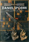 Daniel Spoerri - Una dura scelta: venerdì 17 giugnio 2016-domenica 11 settembre 2016