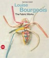 Louise Bourgeois: The fabric works [this book has been published on the occasion of the exhibition "Louise Bourgeois: The fabric works" at Fondazione Emilio e Annabianca Vedova, Venice, June 5 - September 19, 2010, traveling to Hauser & Wirth, London, October 15 - December 18, 2010]