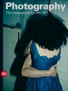 Photography: Vol. 4 The contemporary era 1981 - 2013 / texts by Charlotte Cotton ... [et al.]