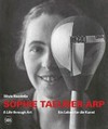 Sophie Taeuber-Arp - A life through art = Sophie Taeuber-Arp - Ein Leben für die Kunst