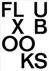 Fluxbooks: Fluxus artist books from the Luigi Bonotto collection : from the sixties to the future