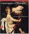 Caravaggio e l'Europa: il movimento caravaggesco internazionale da Caravaggio a Mattia Preti : [Milano, Palazzo Reale, 15 ottobre 2005 - 6 febbraio 2006, Vienna, Liechtenstein Museum, 5 marzo - 9 luglio 2006]