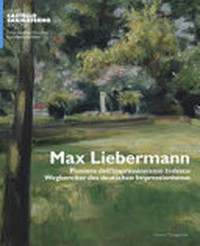 Max Liebermann - Pioniere dell'impressionismo tedesco = Max Liebermann - Wegbereiter des deutschen Impressionismus