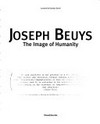Joseph Beuys: the image of humanity : [this work has been published to accompany the exhibition of the same name, celebrating the life and work of the German master Joseph Beuys, promoted by the Museum of Modern an