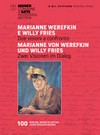 Marianne Werefkin e Willy Fries: due visioni a confronto : 100 anni del Museo di Ascona = Marianne von Werefkin und Willy Fries