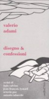 Valerio Adami: Disegno & confessioni [il libro esce in occasione della mostra "Valerio Adami: Stanze" al Museo Villa dei Cedri, Bellinzona, 2004]