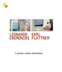 Leonardo Cremonini e Karl Plattner: i pittori della solitudine