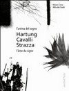 L'anima del segno - Hartung, Cavalli, Strazza = L'âme du signe - Hartung, Cavalli, Strazza