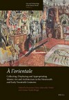 À l'orientale: collecting, displaying and appropriating Islamic art and architecture in the nineteenth and early twentieth centuries