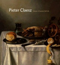 Pieter Claesz: master of Haarlem still life : [Frans Hals Museum, Haarlem November 27. 2004, Kunsthaus Zürich April 22 - August 22, 2005, National Gallery Washington September 18 - December 31, 2005]