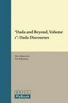 Dada and beyond: Vol. 1 Dada discourses : [Duchamp - Baader - Ball - Arp - Ernst - Höch - Hausmann - Janco - Richter - Arnauld - Tzara - Picabia etc.]