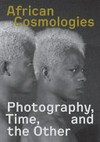 African cosmologies: photography, time, and the other
