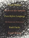 Noch vor der Sprache [diese Publikation erscheint anlässlich der gleichnamigen Ausstellung, die im Stedelijk Museum Amsterdam stattfindet, 29. Januar - 2. April 2000] = Even before language