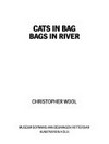 Christopher Wool: cats in bag, bags in river : Museum Boymans-van Beunigen, Rotterdam, 16.2.-7.4.1991, Kunstverein Köln, 27.4.-16.6.1991