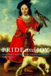 Pride and joy: children's portraits in the Netherlands 1500 - 1700 : [first published on the occasion of the exhibition "Pride and joy, children's portraits in the Netherlands 1500 - 1700", Frans Halsmuseum, Haarlem