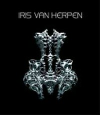 Iris van Herpen [this book is published on the occasion of the exhibition "Iris van Herpen at the Groninger Museum", (24 March - 23 September 2012)]