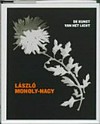 László Moholy-Nagy: de kunst van het licht : [Circulo de Bellas Artes, Madrid, 1 juni - 29 augustus 2010, Martin-Gropius-Bau, Berlijn, 4 november 2010 - 16 januari 2011, Gemeentemuseum Den Haag, Fotomuseum Den Haag, GEM, 29 januari - 1 mei 2011]