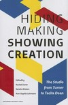 Hiding making - Showing creation: the studio from Turner to Tacita Dean
