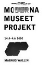 Moderna museet projekt - Magnus Wallin: 14.4. - 4.6.2000