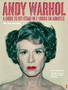 Andy Warhol, a guide to 706 items in 2 hours 56 minutes: Stedelijk Museum, Amsterdam, 12 October 2007 - 13 January 2008, Moderna Museet, Stockholm, 9 February - 4 May 2008