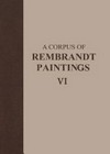 A corpus of Rembrandt paintings: 6 Rembrandt's paintings revisited / Ernst van de Wetering ; transl. and ed. by Murray Pearson
