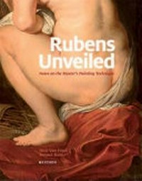Rubens unveiled: notes on the master's painting technique : catalogue of the Rubens paintings in the Antwerp Museum