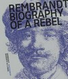 Rembrandt - Biography of a rebel