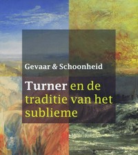 Gevaar & schoonheid: Turner en de traditie van het sublieme