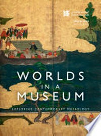 Worlds in a museum: exploring contemporary museology