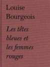 Louise Bourgeois: les têtes bleues et les femmes rouges