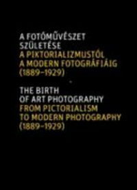 A fotóművészet születése - A piktorializmustól a modern fotográfiáig (1889 - 1929) [Szépművészeti Múzeum 2012. március 29. - július 1.] = The birth of art photography - From pictorialism to modern photography (1889 - 1929)