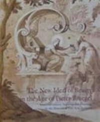 The new ideal of beauty in the age of Pieter Bruegel: sixteenth-century Netherlandish drawings in the Museum of Fine Arts, Budapest : [this catalogue was produced for the exhibition "The age of Pieter Bruegel", Szépművészeti Múzeum, Exhibition Hall for Prints and Drawings, 14 June to 16 September 2012]