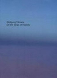 Wolfgang Tillmans - No limiar da visibilidade = Wolfgang Tillmans - On the verge of visibility