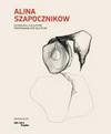 Alina Szapocznikow, du dessin à la sculpture = Alina Szapocznikow, from drawing into sculpture