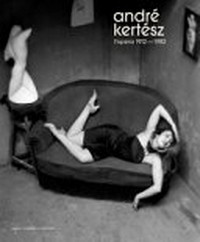 André Kertész: l'opera 1912-1982